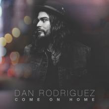 Dan Rodriguez, "Come On Home"